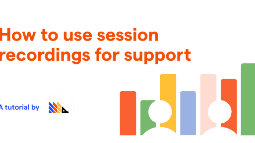 How to use session recordings to improve your support experience